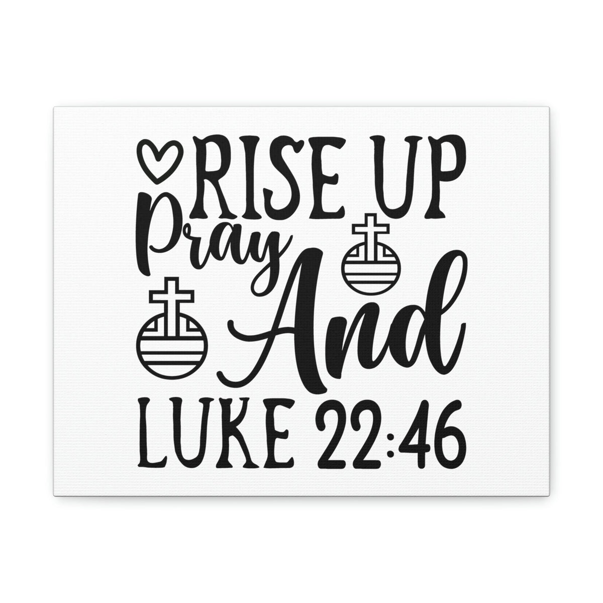 Scripture Walls Rise Up And Pray Heart And Cross Luke 22:46 Bible Verse Canvas Christian Wall Art Ready to Hang Unframed-Express Your Love Gifts