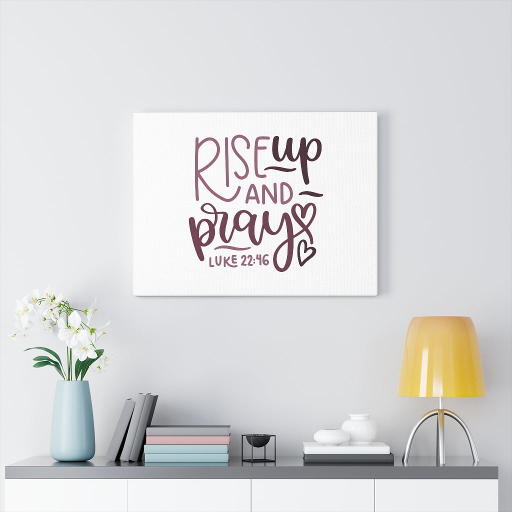 Scripture Walls Rise Up And Pray Hearts Luke 22:46 Bible Verse Canvas Christian Wall Art Ready to Hang Unframed-Express Your Love Gifts