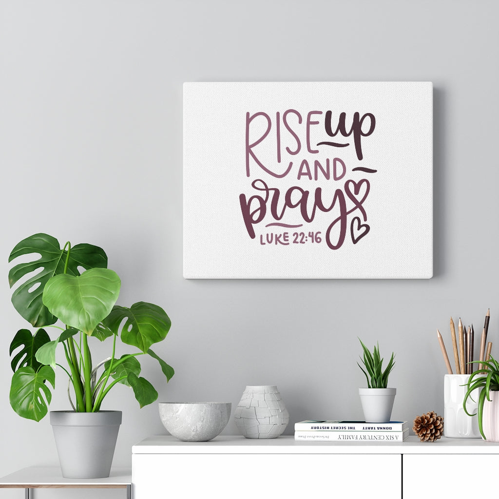 Scripture Walls Rise Up And Pray Hearts Luke 22:46 Bible Verse Canvas Christian Wall Art Ready to Hang Unframed-Express Your Love Gifts