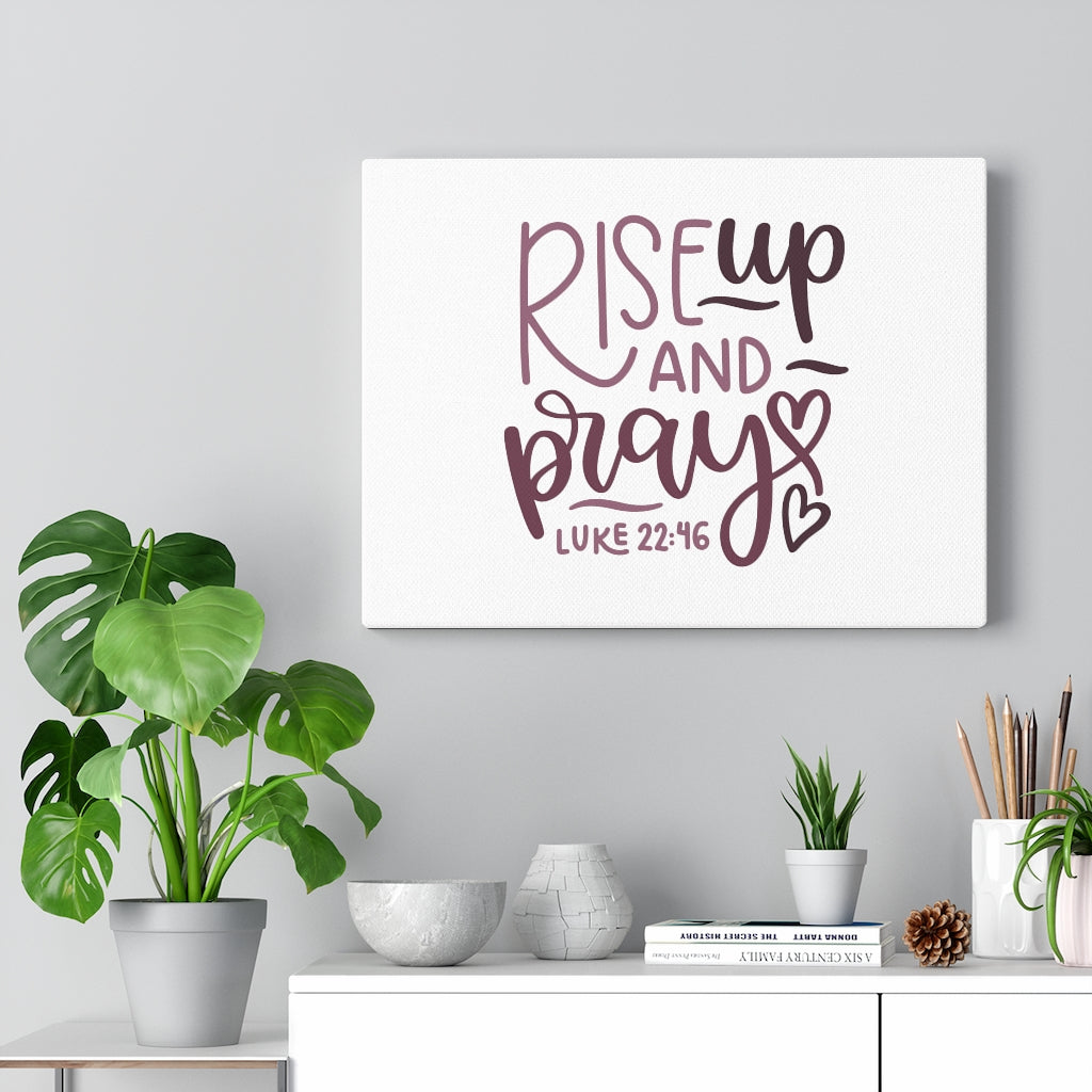 Scripture Walls Rise Up And Pray Hearts Luke 22:46 Bible Verse Canvas Christian Wall Art Ready to Hang Unframed-Express Your Love Gifts