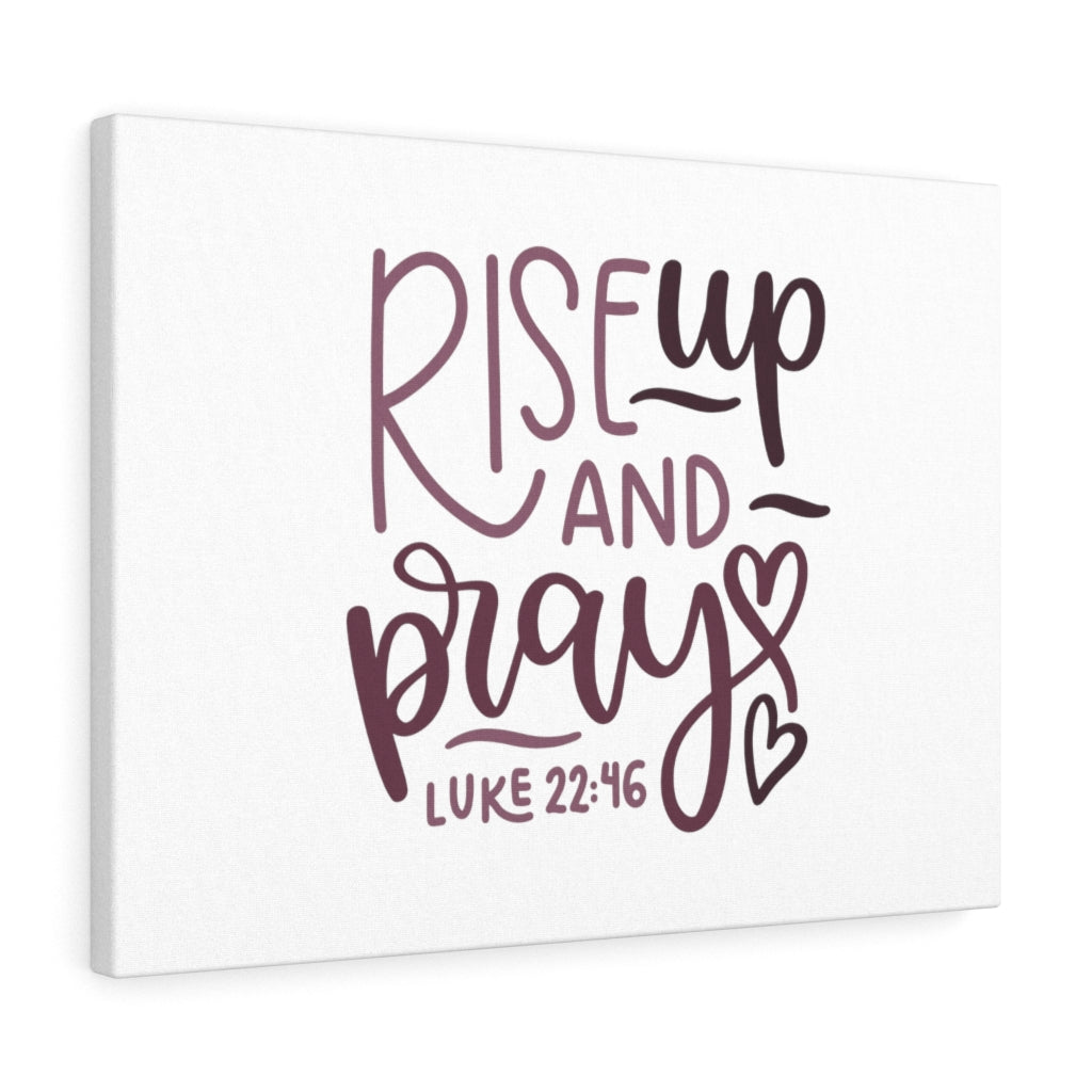 Scripture Walls Rise Up And Pray Hearts Luke 22:46 Bible Verse Canvas Christian Wall Art Ready to Hang Unframed-Express Your Love Gifts