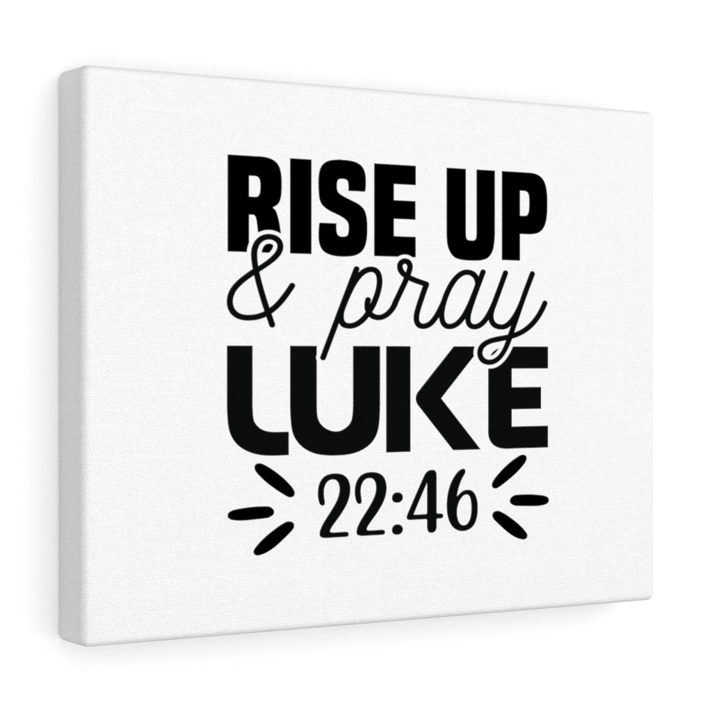Scripture Walls Rise Up & Pray Luke 22:46 Bible Verse Canvas Christian Wall Art Ready to Hang Unframed-Express Your Love Gifts
