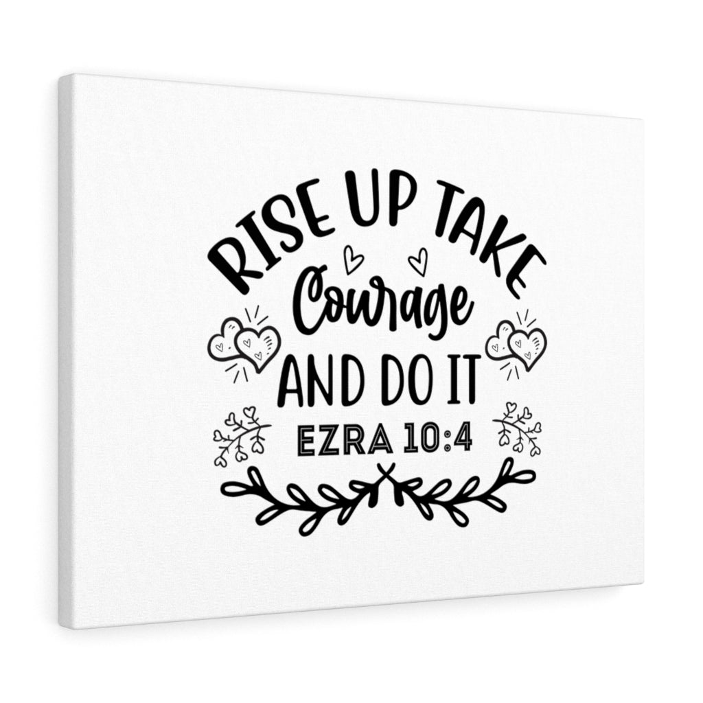 Scripture Walls Rise Up & Take Courage Ezra 10:4 Bible Verse Canvas Christian Wall Art Ready to Hang Unframed-Express Your Love Gifts