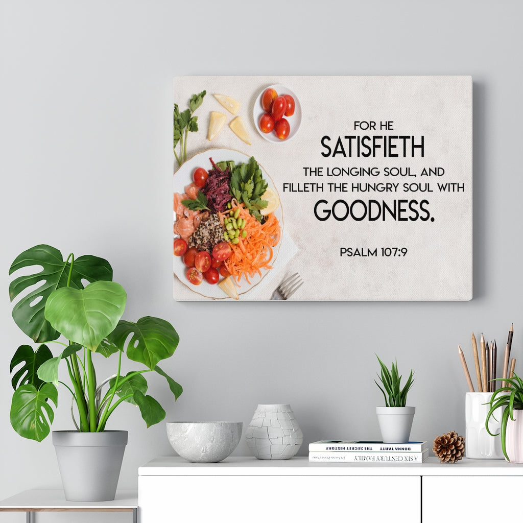 Scripture Walls Satisfieth Goodness Psalm 107:9 Bible Verse Canvas Christian Wall Art Ready to Hang Unframed-Express Your Love Gifts