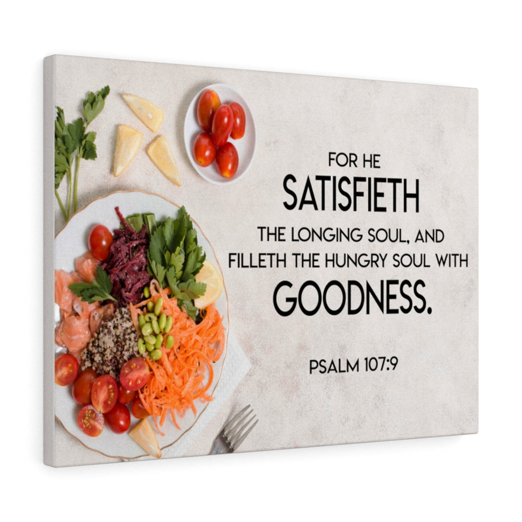 Scripture Walls Satisfieth Goodness Psalm 107:9 Bible Verse Canvas Christian Wall Art Ready to Hang Unframed-Express Your Love Gifts