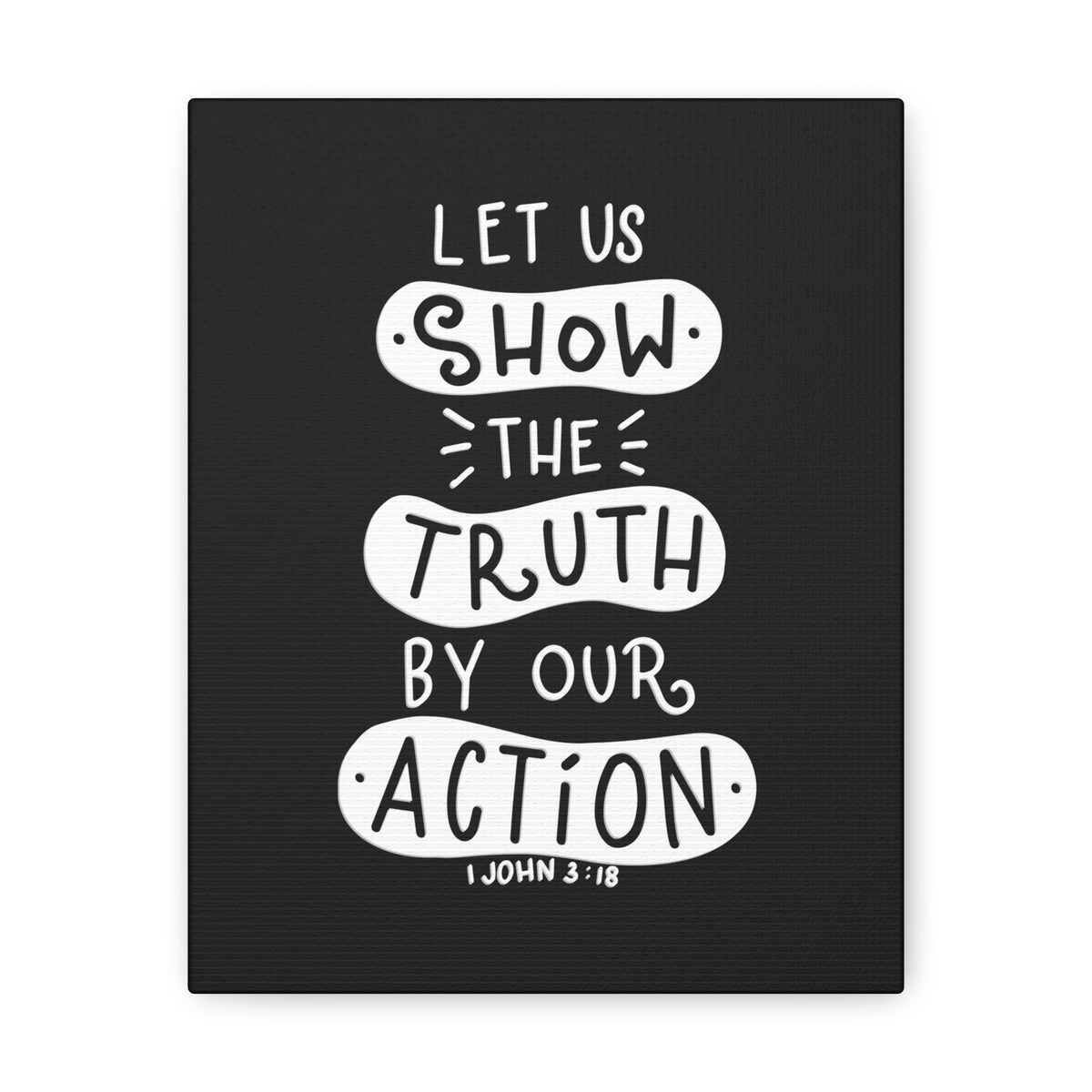 Scripture Walls Show The Truth 1 John 3:18 Black Bible Verse Canvas Christian Wall Art Ready to Hang Unframed-Express Your Love Gifts