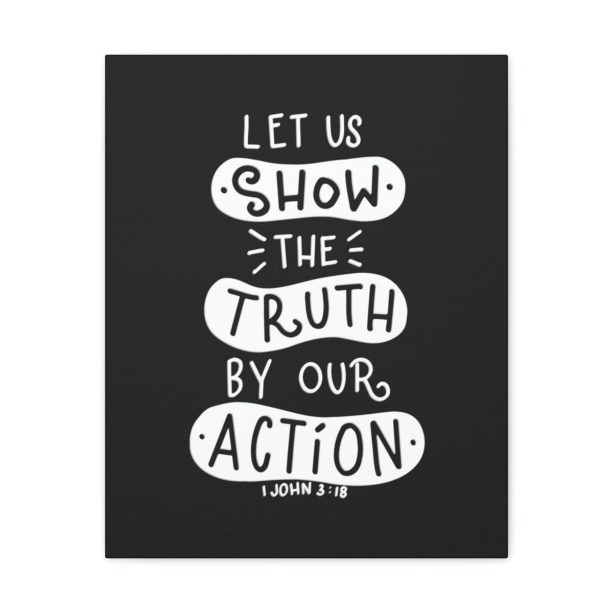 Scripture Walls Show The Truth 1 John 3:18 Black Bible Verse Canvas Christian Wall Art Ready to Hang Unframed-Express Your Love Gifts