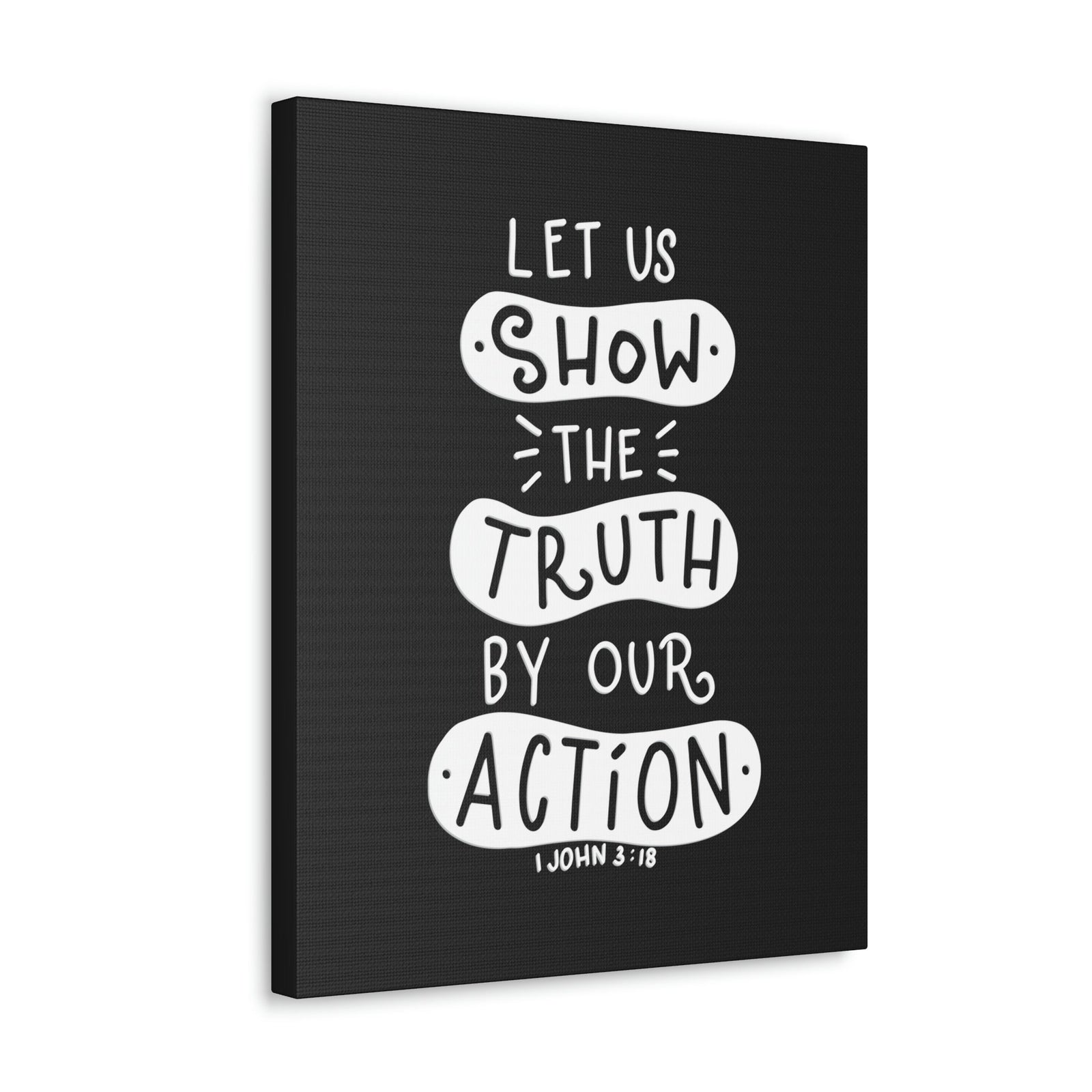 Scripture Walls Show The Truth 1 John 3:18 Black Bible Verse Canvas Christian Wall Art Ready to Hang Unframed-Express Your Love Gifts