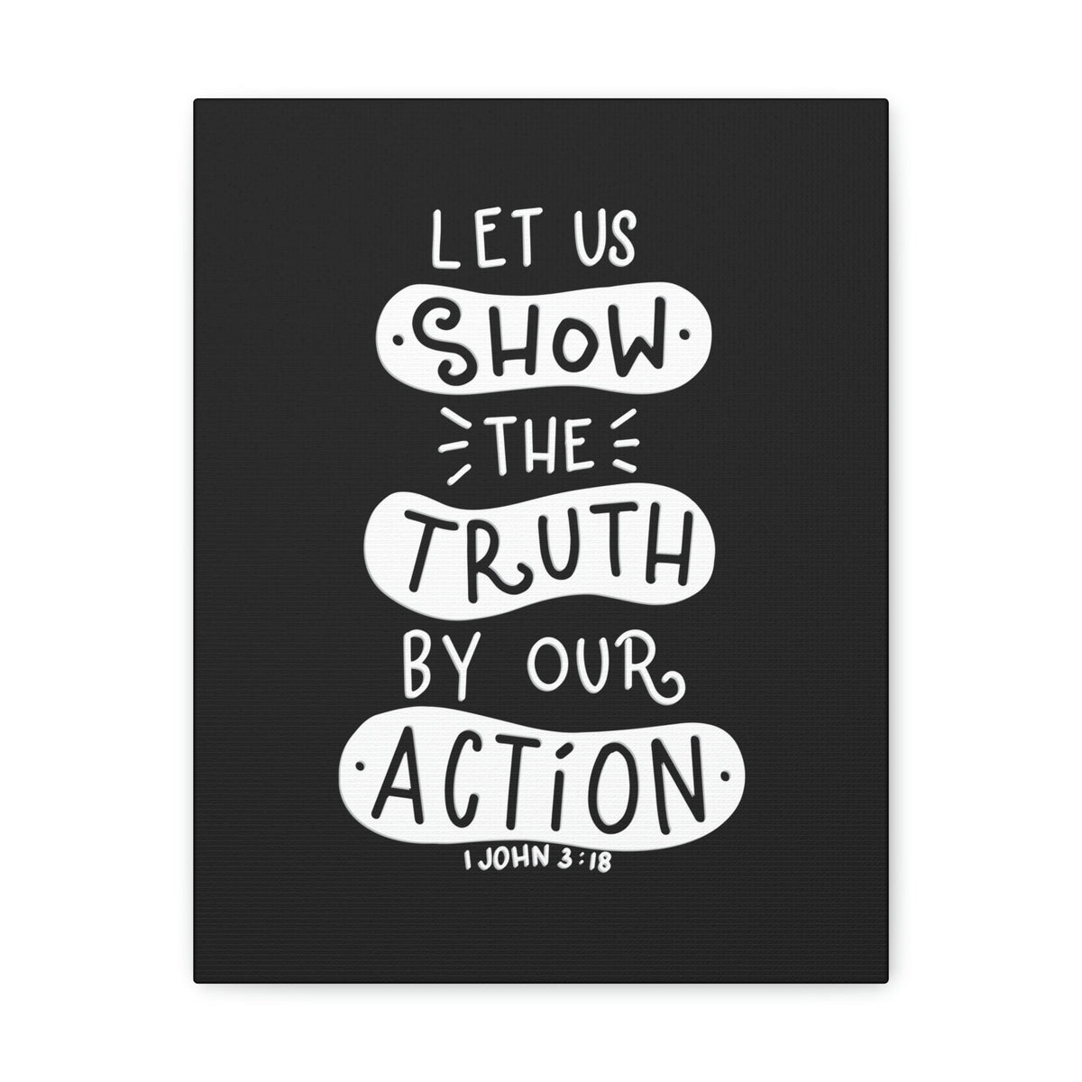 Scripture Walls Show The Truth 1 John 3:18 Black Bible Verse Canvas Christian Wall Art Ready to Hang Unframed-Express Your Love Gifts