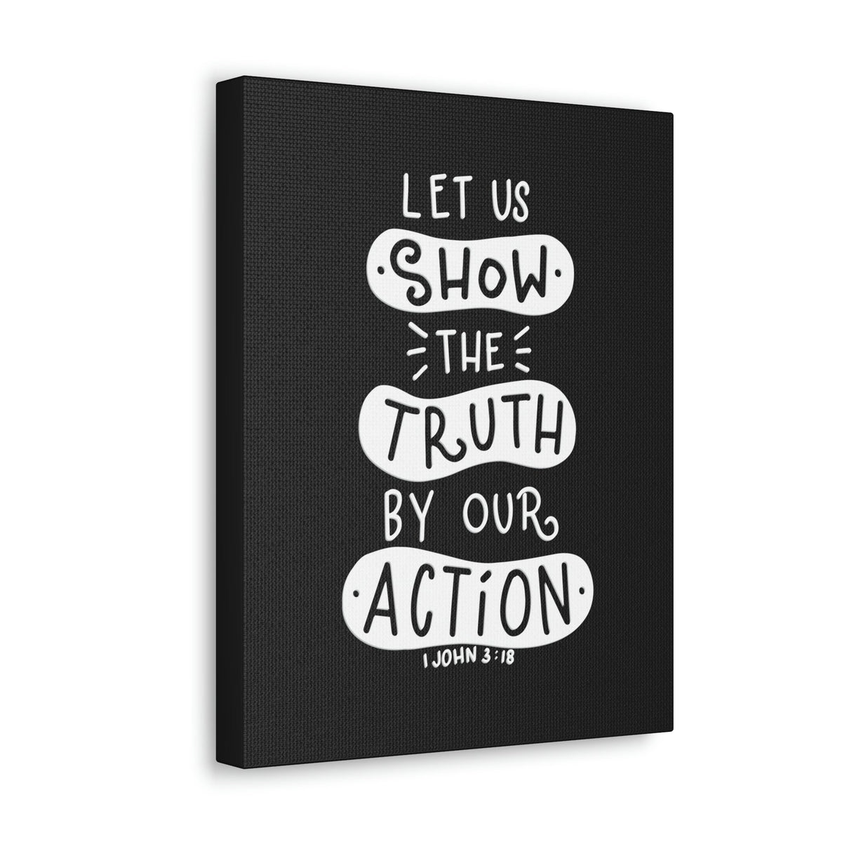 Scripture Walls Show The Truth 1 John 3:18 Black Bible Verse Canvas Christian Wall Art Ready to Hang Unframed-Express Your Love Gifts