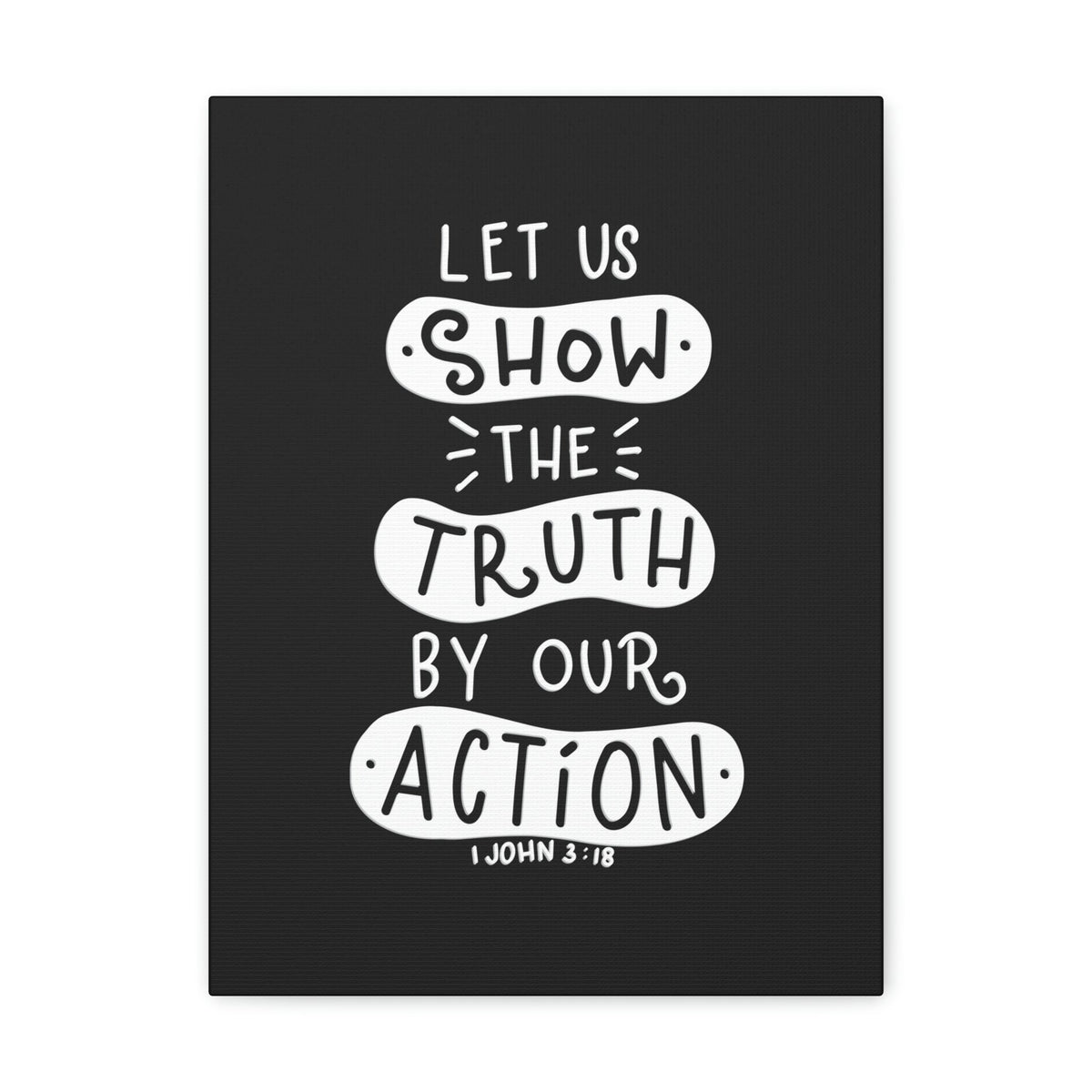 Scripture Walls Show The Truth 1 John 3:18 Black Bible Verse Canvas Christian Wall Art Ready to Hang Unframed-Express Your Love Gifts