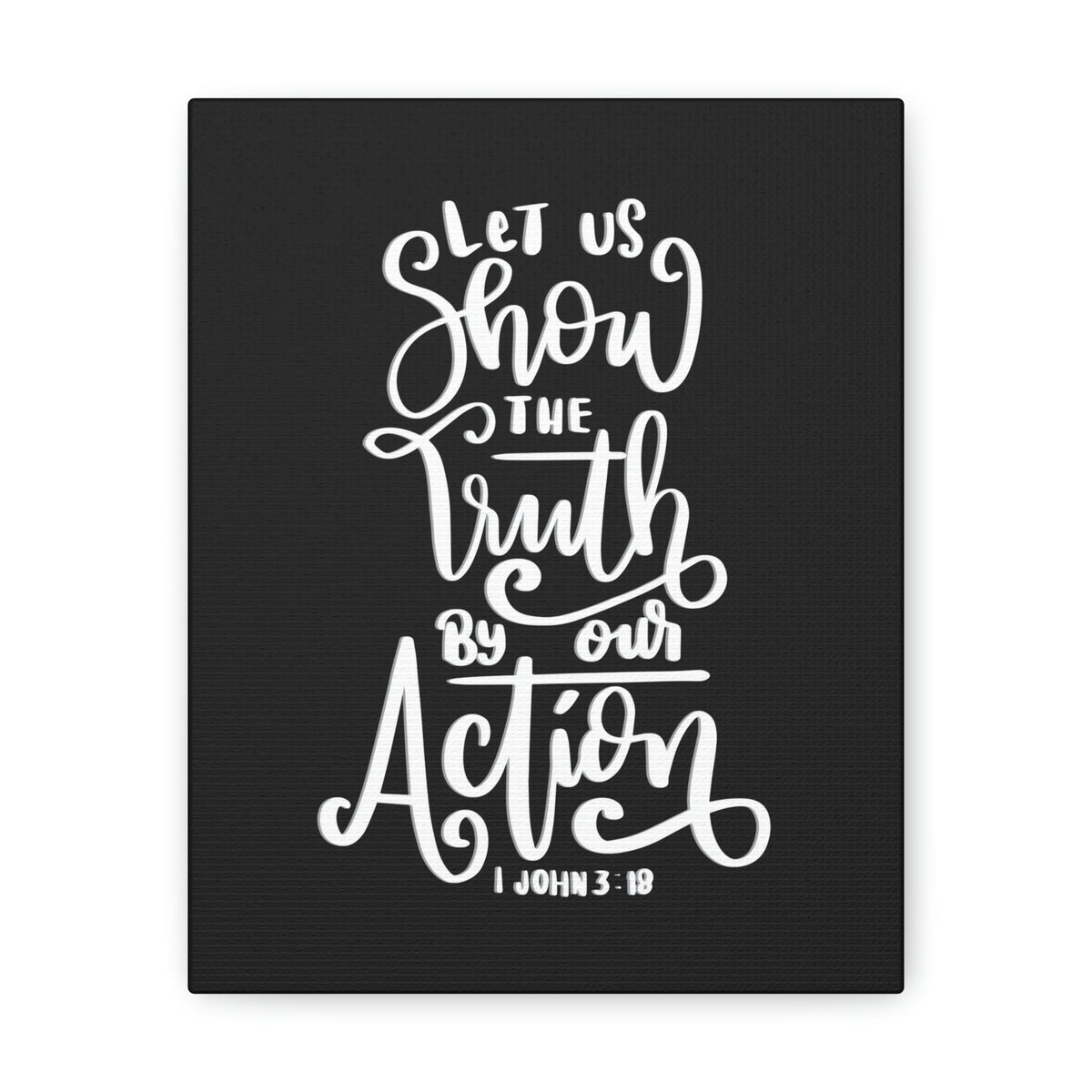 Scripture Walls Show The Truth By Our Action 1 John 3:18 Bible Verse Canvas Christian Wall Art Ready to Hang Unframed-Express Your Love Gifts