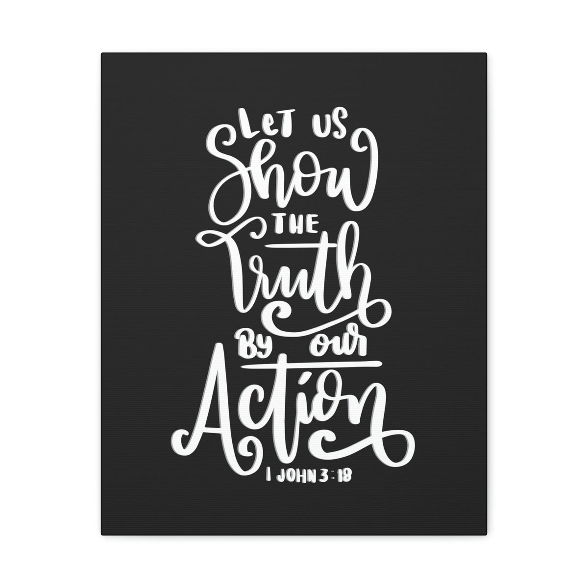 Scripture Walls Show The Truth By Our Action 1 John 3:18 Bible Verse Canvas Christian Wall Art Ready to Hang Unframed-Express Your Love Gifts