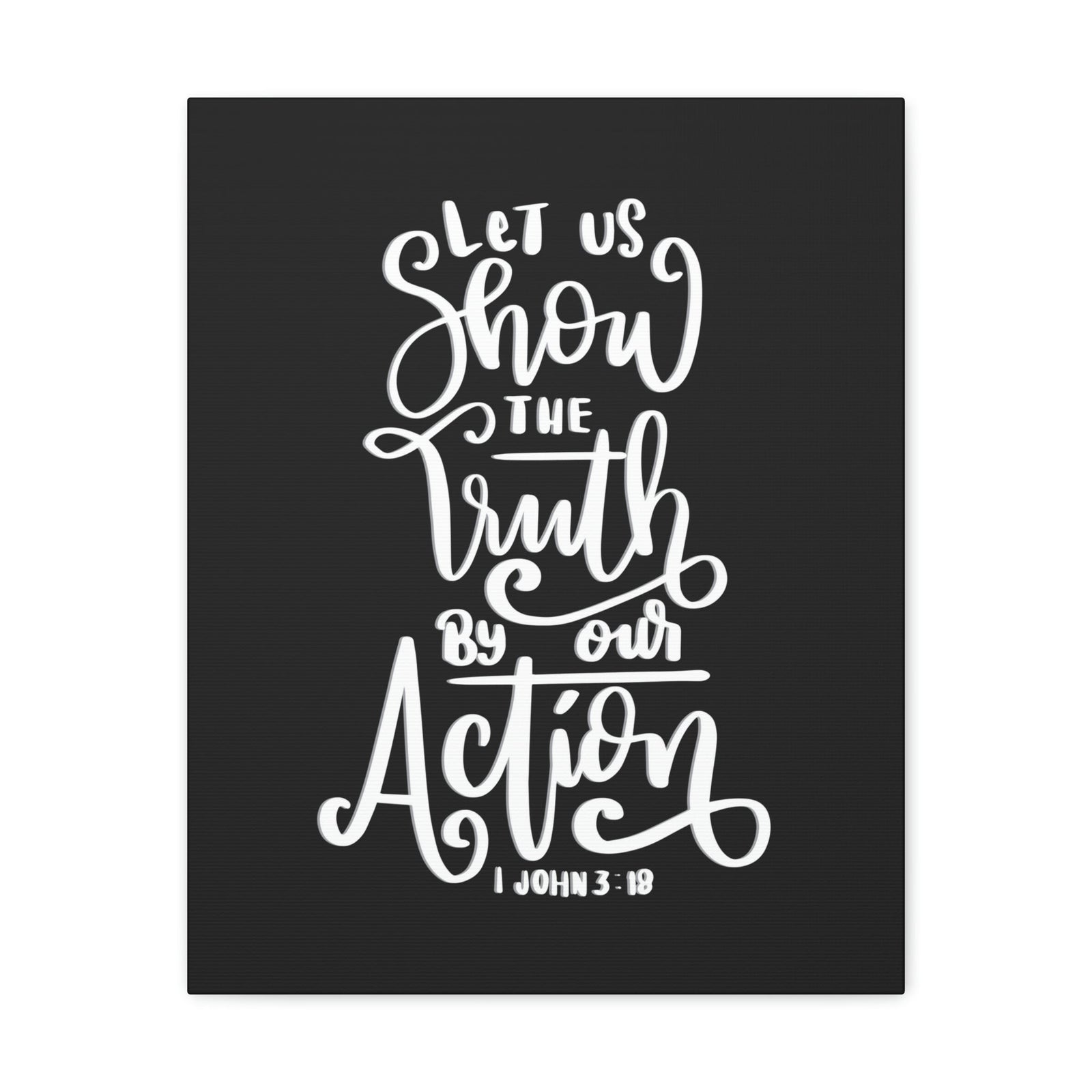 Scripture Walls Show The Truth By Our Action 1 John 3:18 Bible Verse Canvas Christian Wall Art Ready to Hang Unframed-Express Your Love Gifts
