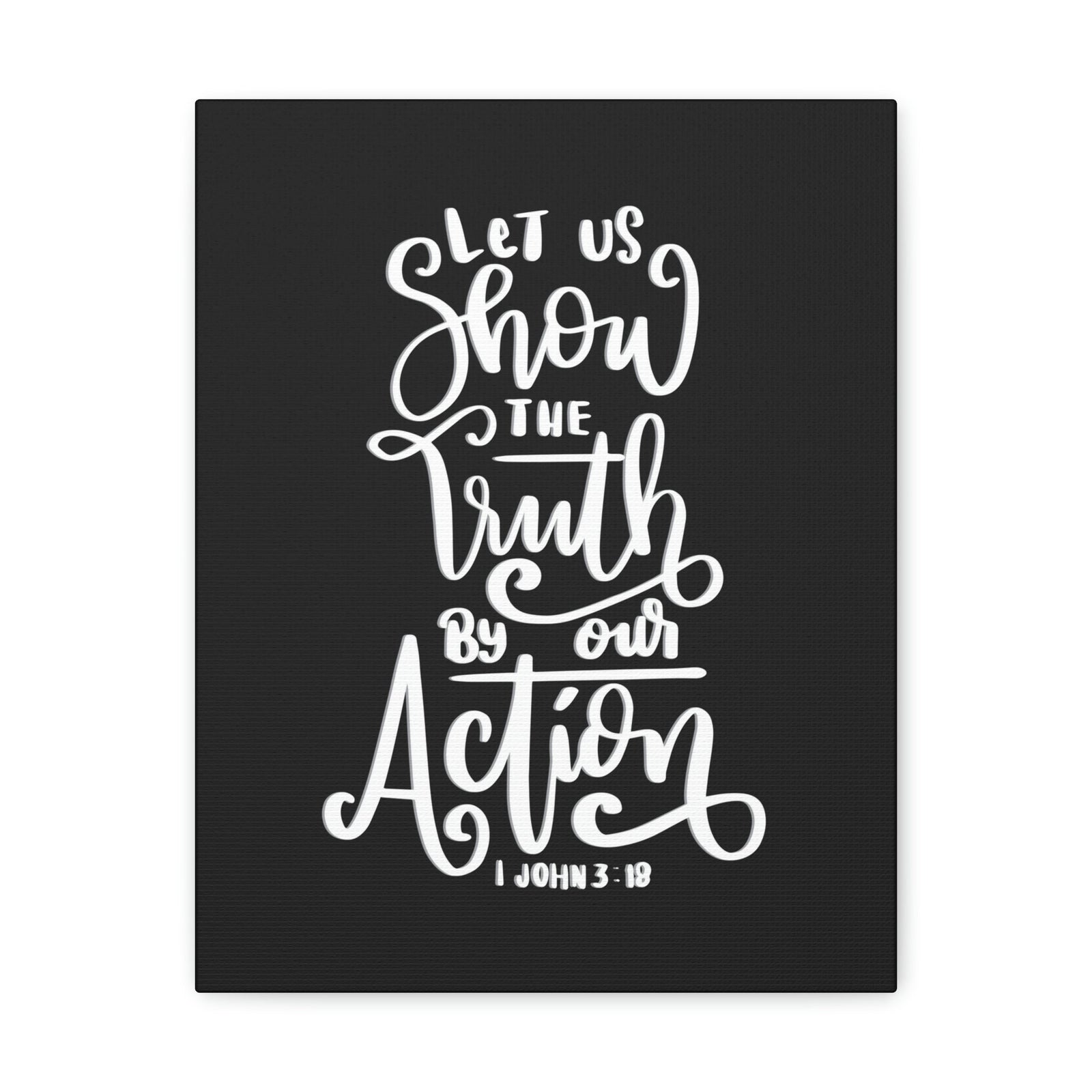 Scripture Walls Show The Truth By Our Action 1 John 3:18 Bible Verse Canvas Christian Wall Art Ready to Hang Unframed-Express Your Love Gifts