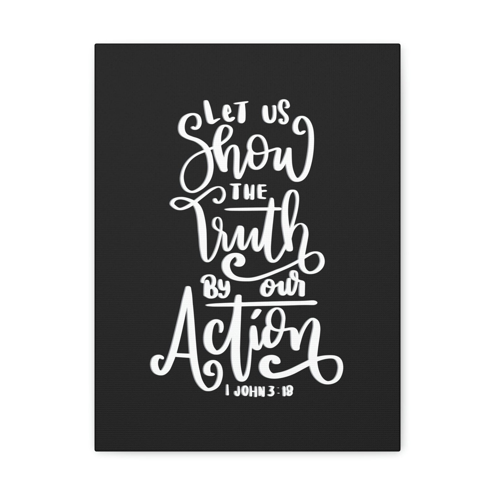 Scripture Walls Show The Truth By Our Action 1 John 3:18 Bible Verse Canvas Christian Wall Art Ready to Hang Unframed-Express Your Love Gifts