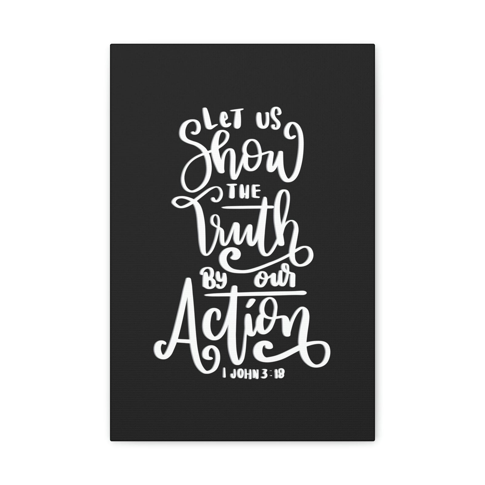 Scripture Walls Show The Truth By Our Action 1 John 3:18 Bible Verse Canvas Christian Wall Art Ready to Hang Unframed-Express Your Love Gifts
