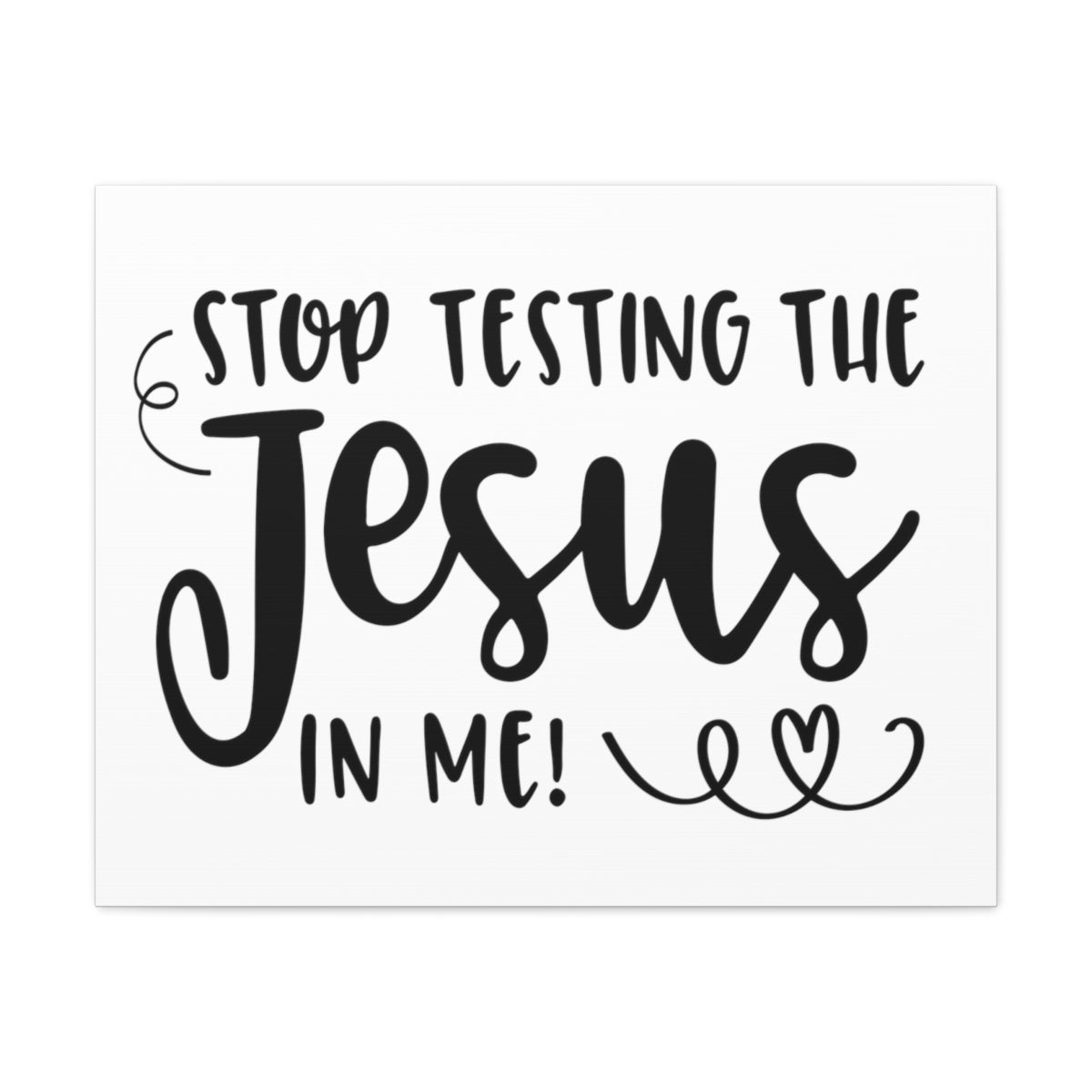 Scripture Walls Stop Testing The Jesus In Me Deuteronomy 6:16 Christian Wall Art Print Ready to Hang Unframed-Express Your Love Gifts