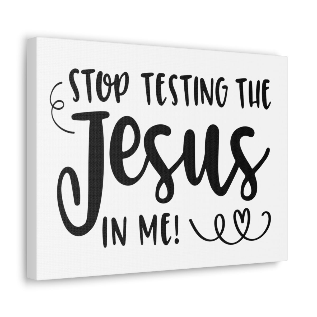 Scripture Walls Stop Testing The Jesus In Me Deuteronomy 6:16 Christian Wall Art Print Ready to Hang Unframed-Express Your Love Gifts