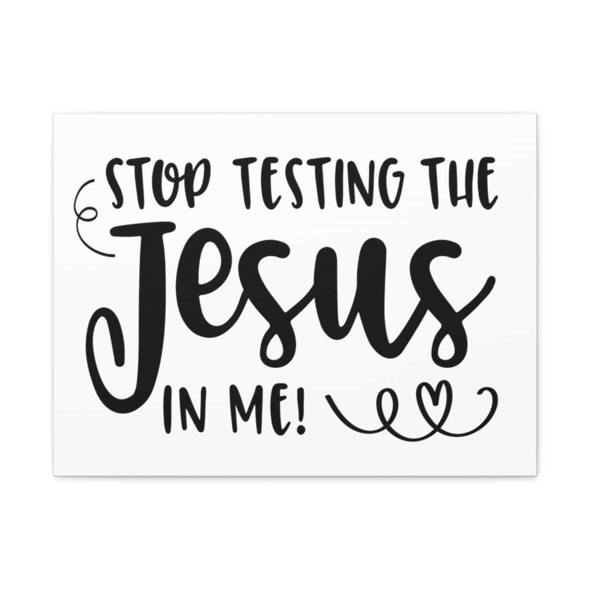 Scripture Walls Stop Testing The Jesus In Me Deuteronomy 6:16 Christian Wall Art Print Ready to Hang Unframed-Express Your Love Gifts
