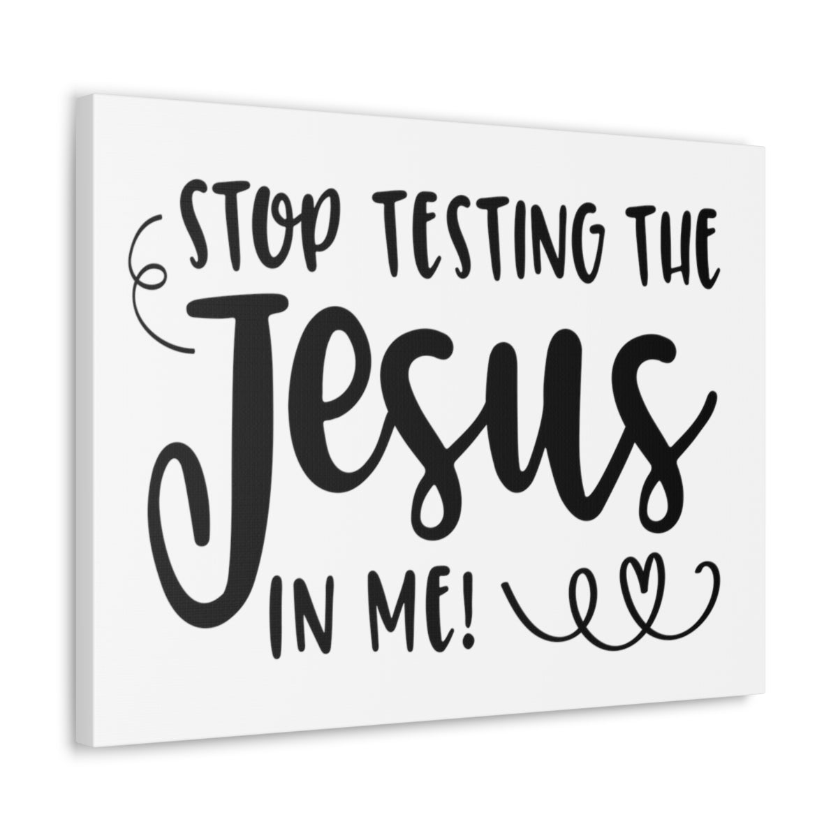 Scripture Walls Stop Testing The Jesus In Me Deuteronomy 6:16 Christian Wall Art Print Ready to Hang Unframed-Express Your Love Gifts