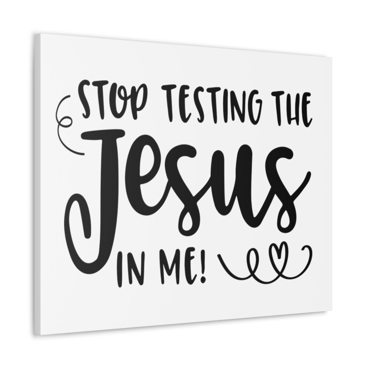 Scripture Walls Stop Testing The Jesus In Me Deuteronomy 6:16 Christian Wall Art Print Ready to Hang Unframed-Express Your Love Gifts