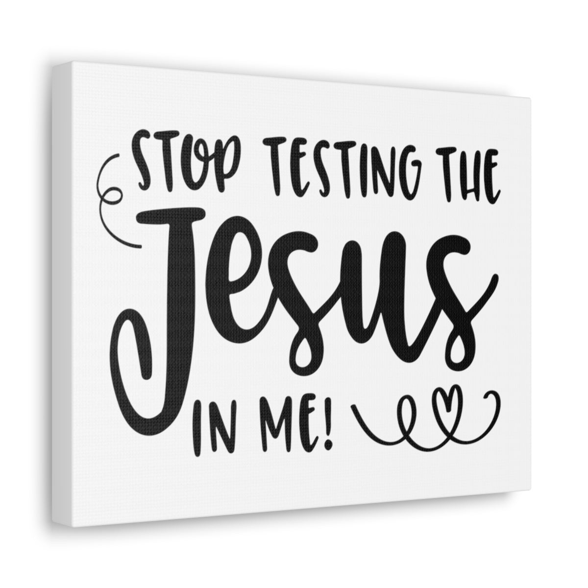 Scripture Walls Stop Testing The Jesus In Me Deuteronomy 6:16 Christian Wall Art Print Ready to Hang Unframed-Express Your Love Gifts