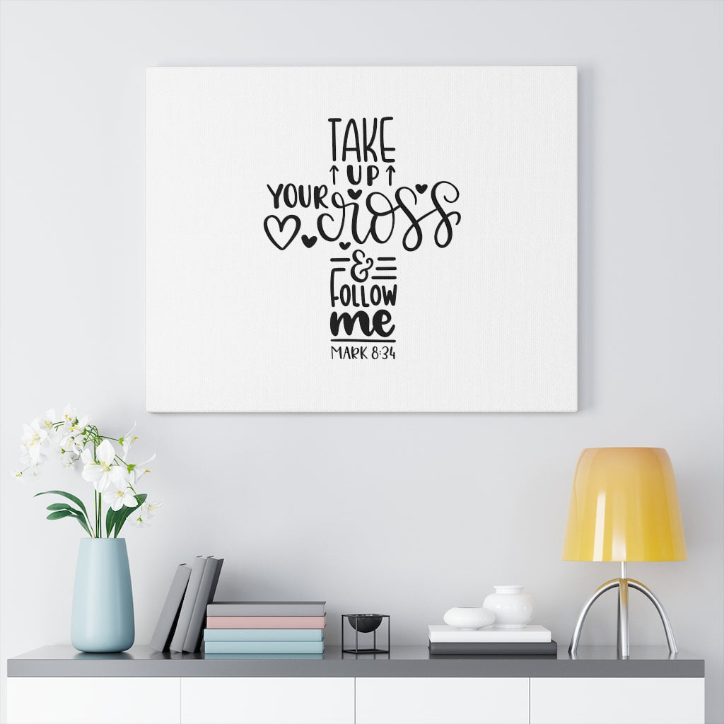 Scripture Walls Take Up Your Cross Mark 8:34 Bible Verse Canvas Christian Wall Art Ready to Hang Unframed-Express Your Love Gifts