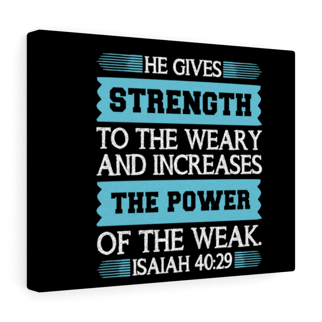 Scripture Walls The Power Of The Weak Isaiah 40:29 Bible Verse Canvas Christian Wall Art Ready to Hang Unframed-Express Your Love Gifts