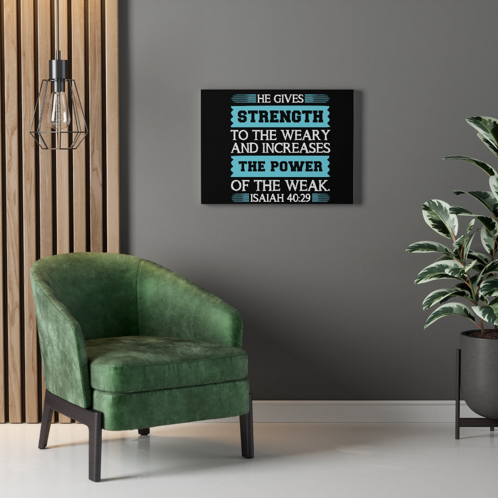 Scripture Walls The Power Of The Weak Isaiah 40:29 Bible Verse Canvas Christian Wall Art Ready to Hang Unframed-Express Your Love Gifts