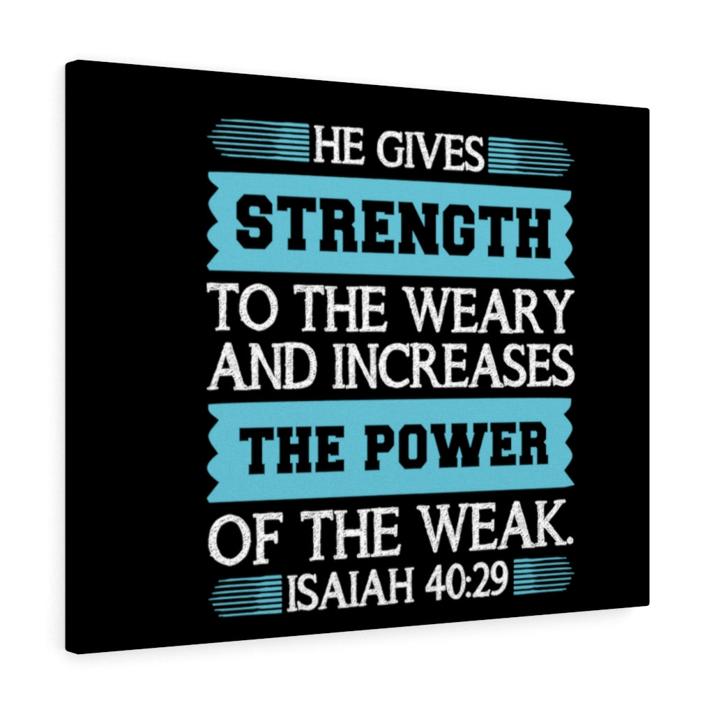 Scripture Walls The Power Of The Weak Isaiah 40:29 Bible Verse Canvas Christian Wall Art Ready to Hang Unframed-Express Your Love Gifts