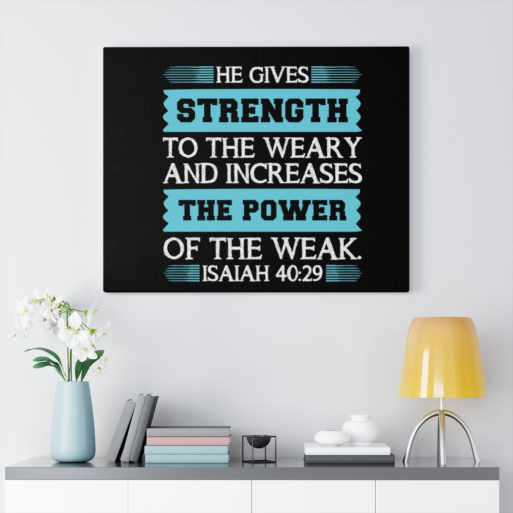 Scripture Walls The Power Of The Weak Isaiah 40:29 Bible Verse Canvas Christian Wall Art Ready to Hang Unframed-Express Your Love Gifts