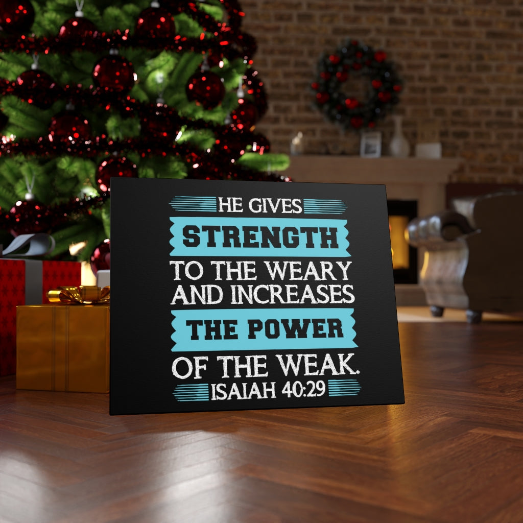 Scripture Walls The Power Of The Weak Isaiah 40:29 Bible Verse Canvas Christian Wall Art Ready to Hang Unframed-Express Your Love Gifts
