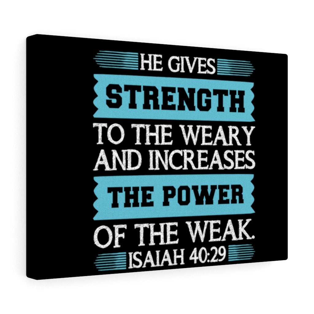 Scripture Walls The Power Of The Weak Isaiah 40:29 Bible Verse Canvas Christian Wall Art Ready to Hang Unframed-Express Your Love Gifts