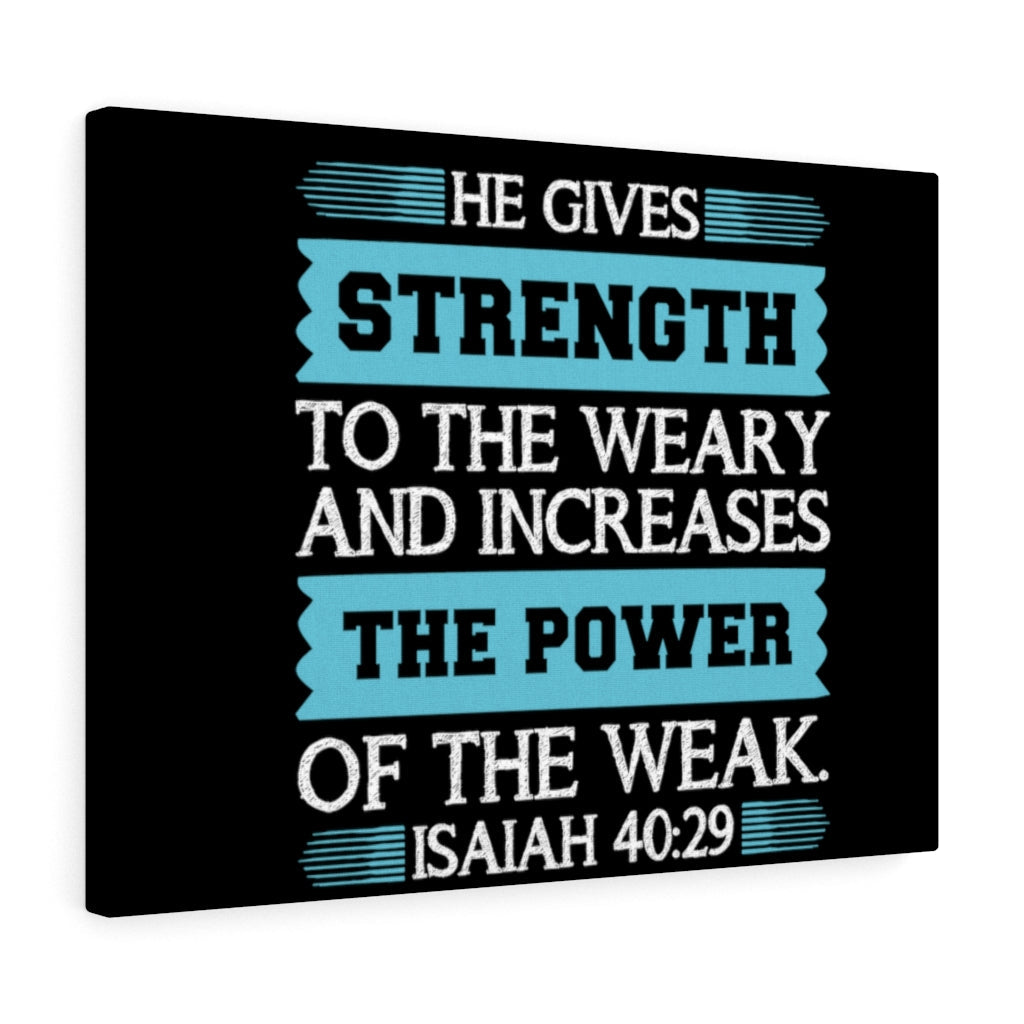 Scripture Walls The Power Of The Weak Isaiah 40:29 Bible Verse Canvas Christian Wall Art Ready to Hang Unframed-Express Your Love Gifts