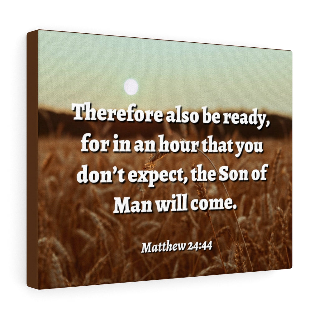 Scripture Walls The Son Matthew 24:44 Bible Verse Canvas Christian Wall Art Ready to Hang Unframed-Express Your Love Gifts