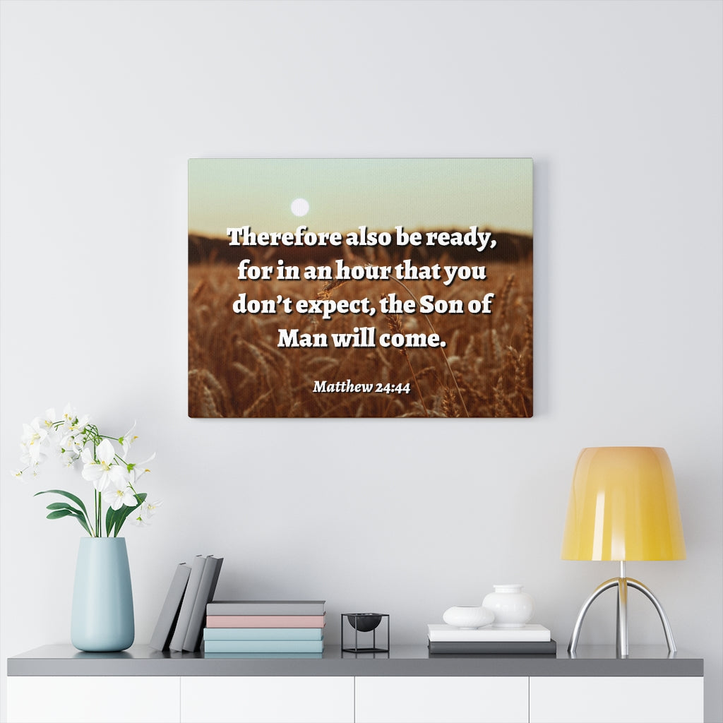 Scripture Walls The Son Matthew 24:44 Bible Verse Canvas Christian Wall Art Ready to Hang Unframed-Express Your Love Gifts