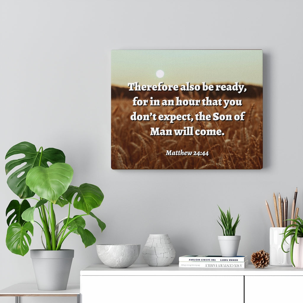 Scripture Walls The Son Matthew 24:44 Bible Verse Canvas Christian Wall Art Ready to Hang Unframed-Express Your Love Gifts