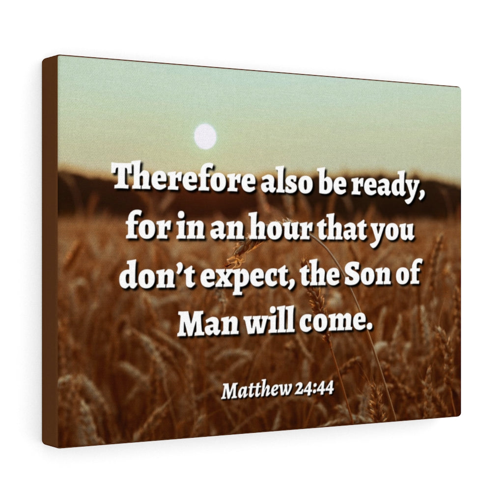 Scripture Walls The Son Matthew 24:44 Bible Verse Canvas Christian Wall Art Ready to Hang Unframed-Express Your Love Gifts