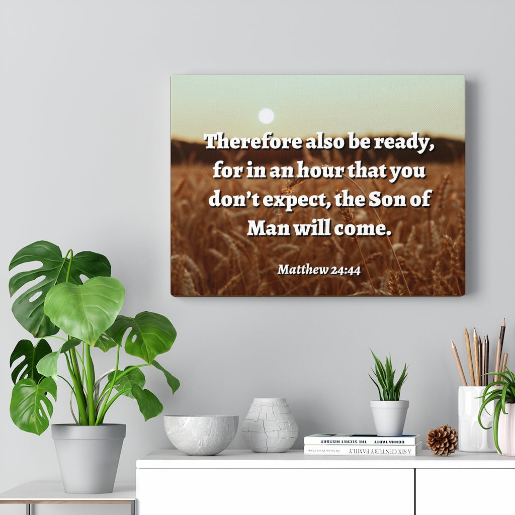 Scripture Walls The Son Matthew 24:44 Bible Verse Canvas Christian Wall Art Ready to Hang Unframed-Express Your Love Gifts