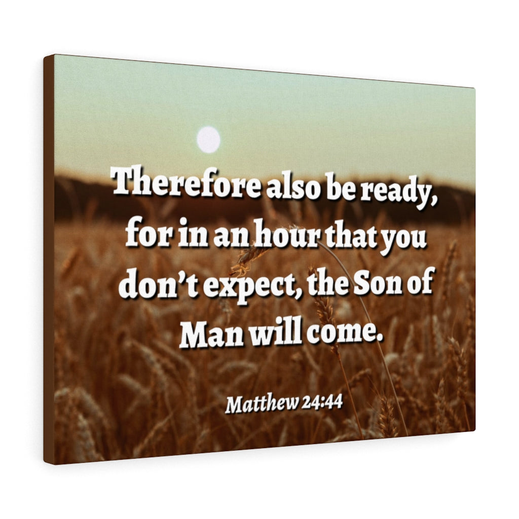 Scripture Walls The Son Matthew 24:44 Bible Verse Canvas Christian Wall Art Ready to Hang Unframed-Express Your Love Gifts