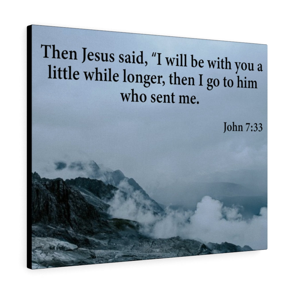 Scripture Walls Then Jesus Said John 7:33 Bible Verse Canvas Christian Wall Art Ready to Hang Unframed-Express Your Love Gifts