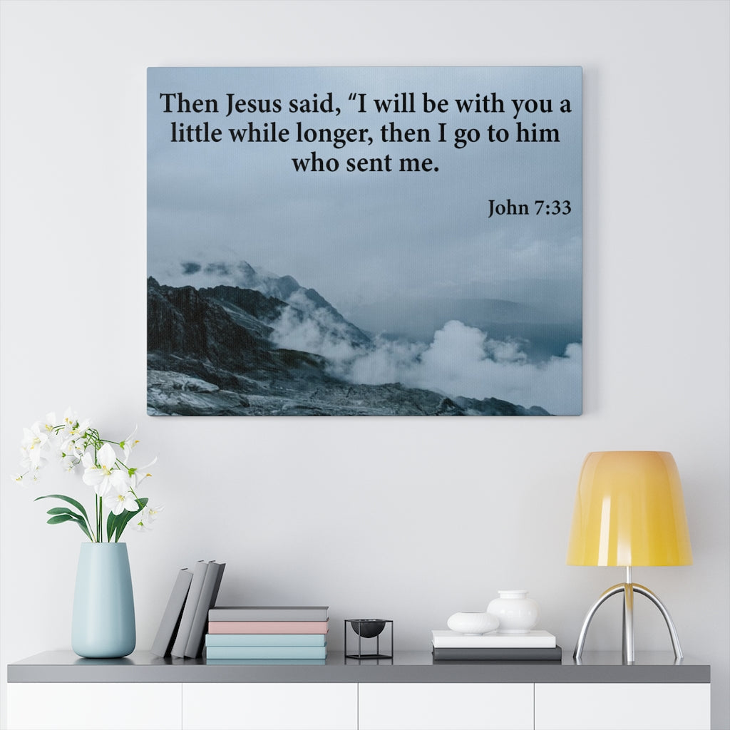 Scripture Walls Then Jesus Said John 7:33 Bible Verse Canvas Christian Wall Art Ready to Hang Unframed-Express Your Love Gifts