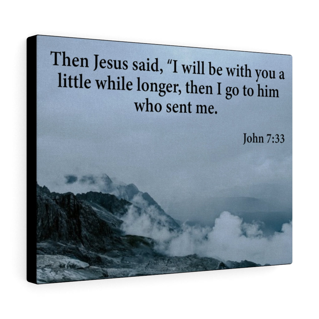 Scripture Walls Then Jesus Said John 7:33 Bible Verse Canvas Christian Wall Art Ready to Hang Unframed-Express Your Love Gifts