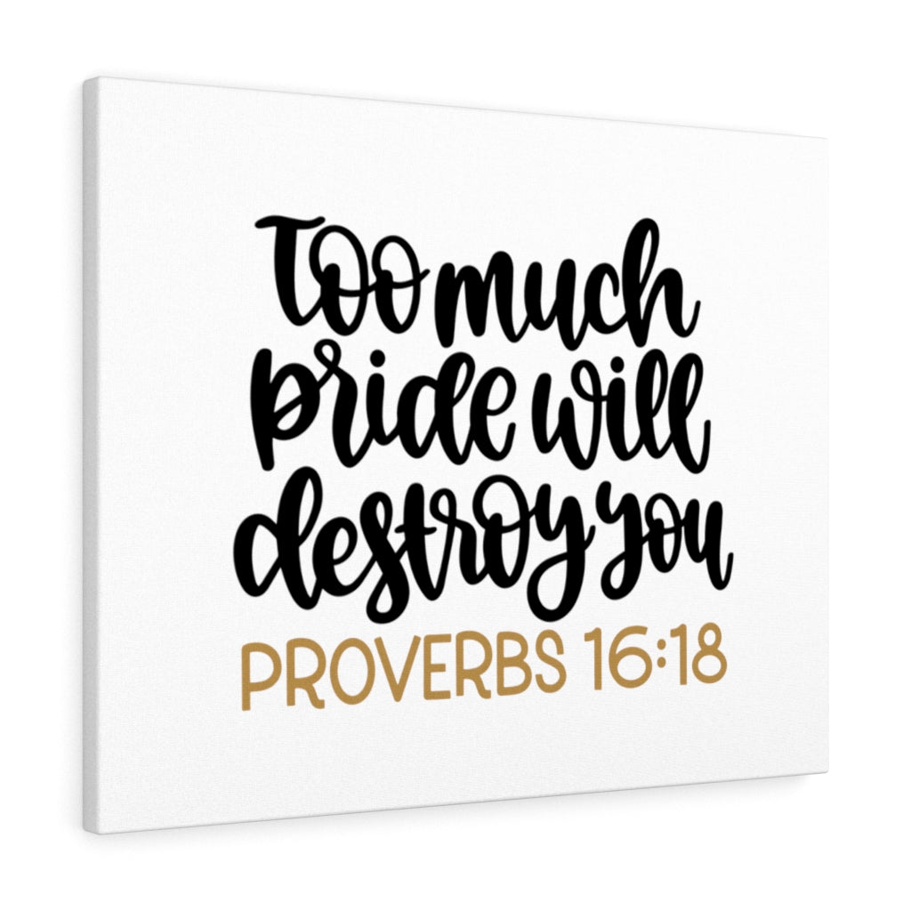 Scripture Walls Too Much Proverbs 16:18 Bible Verse Canvas Christian Wall Art Ready to Hang Unframed-Express Your Love Gifts