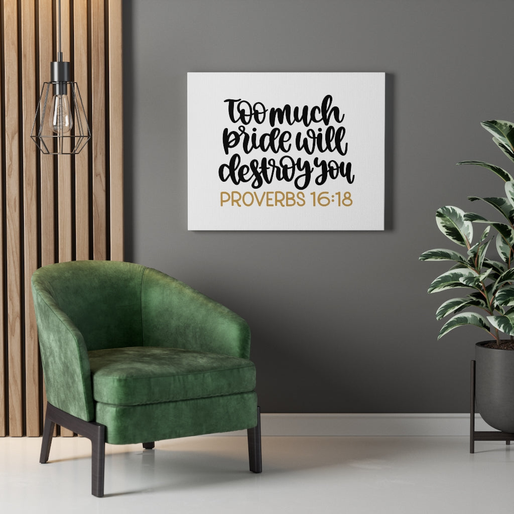 Scripture Walls Too Much Proverbs 16:18 Bible Verse Canvas Christian Wall Art Ready to Hang Unframed-Express Your Love Gifts