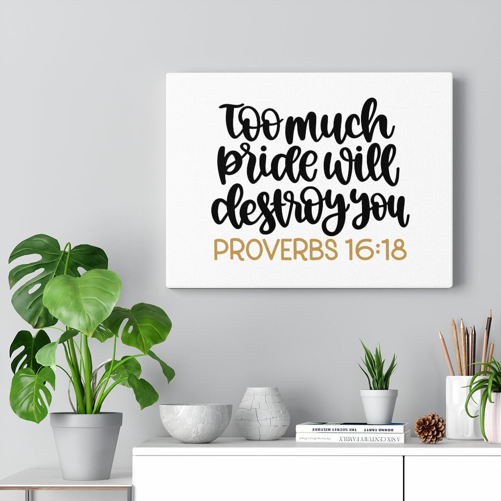 Scripture Walls Too Much Proverbs 16:18 Bible Verse Canvas Christian Wall Art Ready to Hang Unframed-Express Your Love Gifts