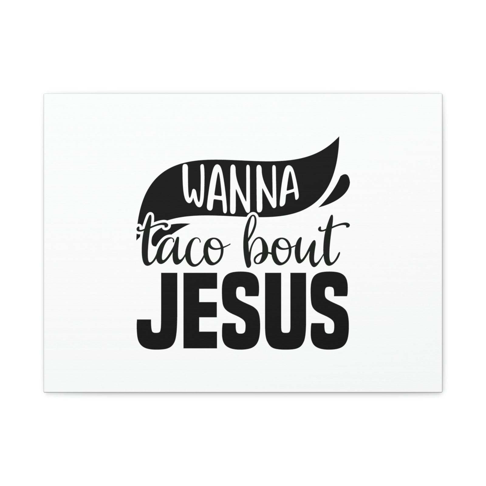 Scripture Walls Wanna Taco Bout Jesus Hebrews 12:2 Black Swish Christian Wall Art Bible Verse Print Ready to Hang Unframed-Express Your Love Gifts