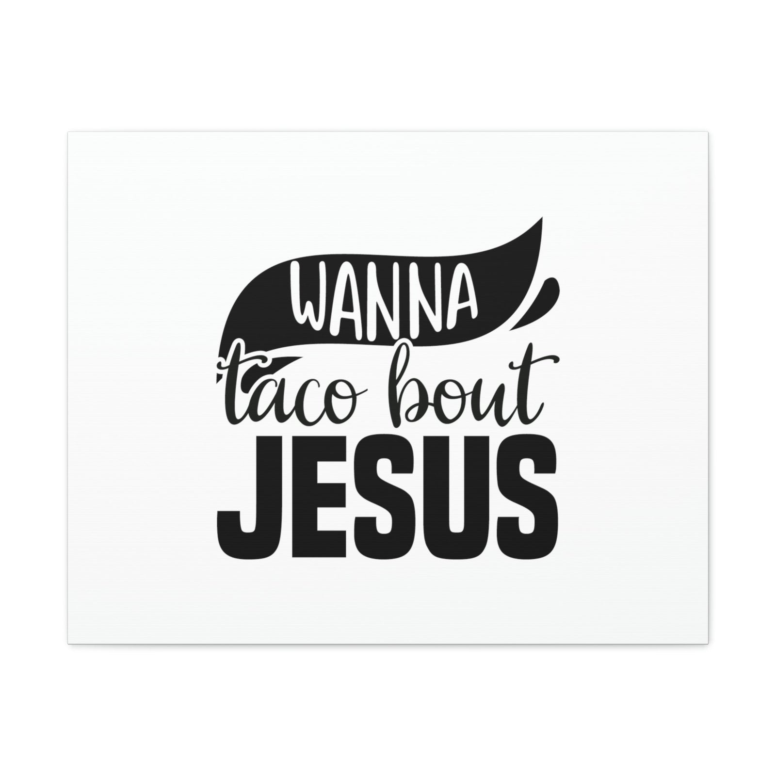 Scripture Walls Wanna Taco Bout Jesus Hebrews 12:2 Black Swish Christian Wall Art Bible Verse Print Ready to Hang Unframed-Express Your Love Gifts