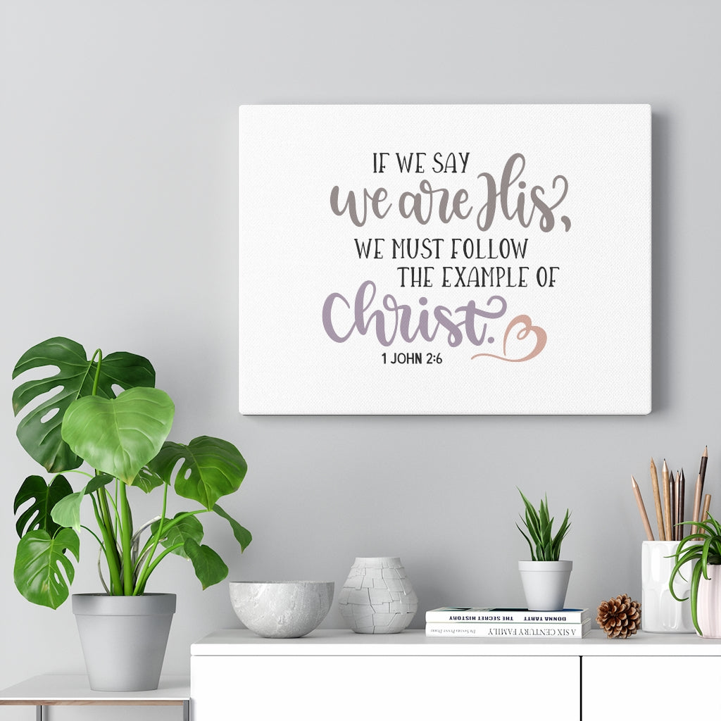 Scripture Walls We Are His 1 John 2:6 Bible Verse Canvas Christian Wall Art Ready to Hang Unframed-Express Your Love Gifts